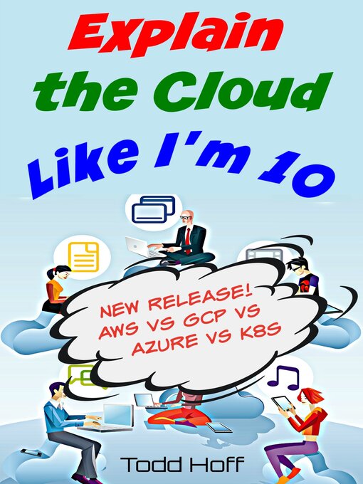Title details for Explain the Cloud Like I'm 10 by Todd Hoff - Available